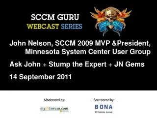John Nelson, SCCM 2009 MVP &amp;President, 	Minnesota System Center User Group Ask John + Stump the Expert + JN Gem