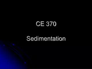 CE 370 Sedimentation