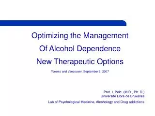 Optimizing the Management Of Alcohol Dependence New Therapeutic Options Toronto and Vancouver, September 6, 2007