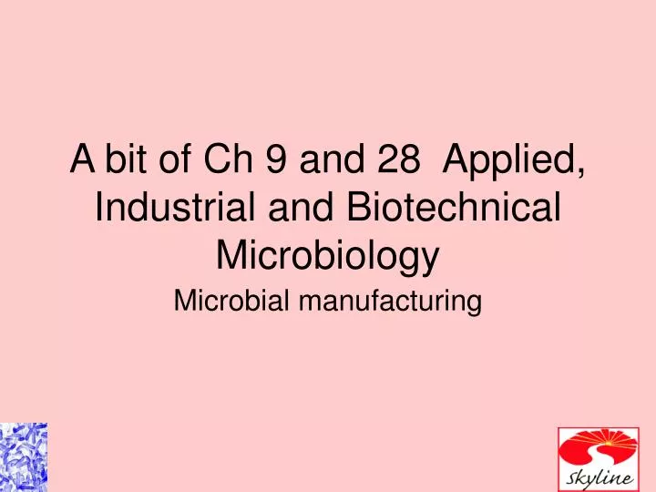 a bit of ch 9 and 28 applied industrial and biotechnical microbiology