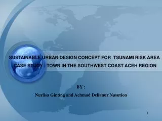 SUSTAINABLE URBAN DESIGN CONCEPT FOR TSUNAMI RISK AREA CASE STUDY : TOWN IN THE SOUTHWEST COAST ACEH REGION