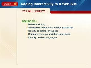 Section 10.1 Define scripting Summarize interactivity design guidelines Identify scripting languages Compare common