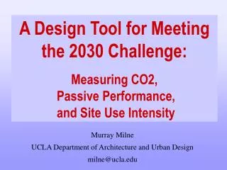 A Design Tool for Meeting the 2030 Challenge: Measuring CO2, Passive Performance, and Site Use Intensity