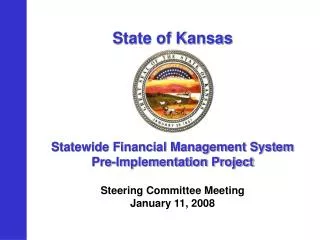 State of Kansas Statewide Financial Management System Pre-Implementation Project Steering Committee Meeting January 11,