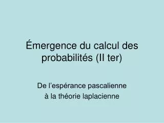 Émergence du calcul des probabilités (II ter)