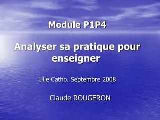 Module P1P4 Analyser sa pratique pour enseigner  Lille Catho. Septembre 2008
