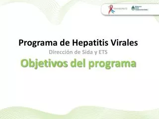 Programa de Hepatitis Virales Dirección de Sida y ETS Objetivos del programa