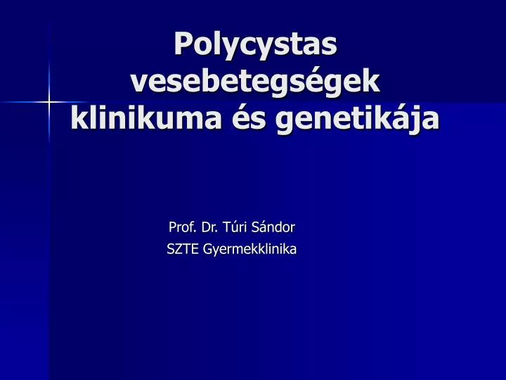 polycystas vesebetegs gek klinikuma s genetik ja