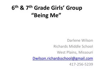 6 th &amp; 7 th Grade Girls’ Group “Being Me”