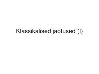 klassikalised jaotused i