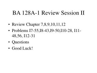 BA 128A-1 Review Session II