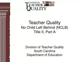 Teacher Quality No Child Left Behind (NCLB) Title II, Part A