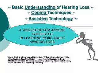 ~ Basic Understanding of Hearing Loss ~ ~ Coping Techniques ~ ~ Assistive Technology ~