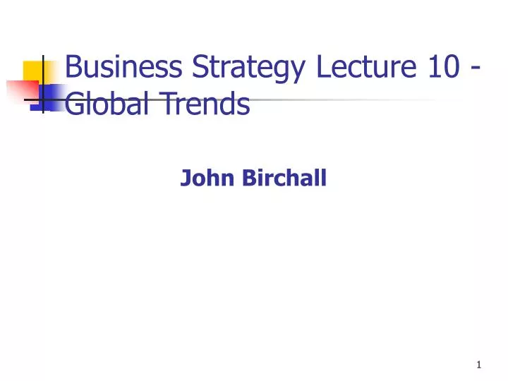 business strategy lecture 10 global trends