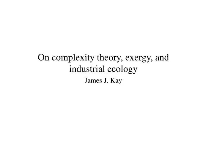 on complexity theory exergy and industrial ecology james j kay