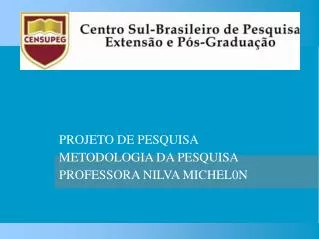 PROJETO DE PESQUISA METODOLOGIA DA PESQUISA PROFESSORA NILVA MICHEL0N