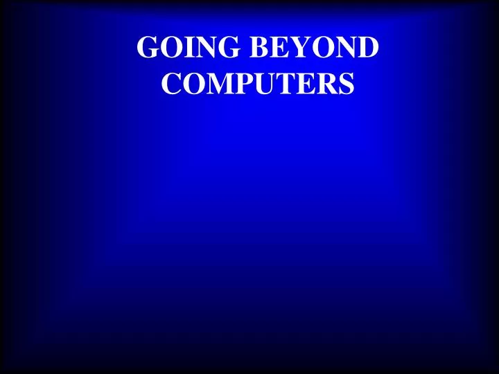 going beyond computers