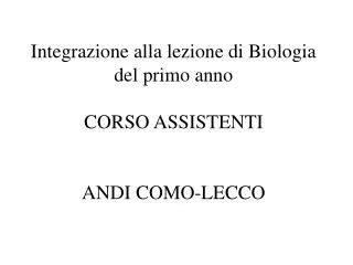 Integrazione alla lezione di Biologia del primo anno CORSO ASSISTENTI ANDI COMO-LECCO