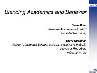 Blending Academics and Behavior Dawn Miller Shawnee Mission School District dawnmiller@smsd.org Steve Goodman