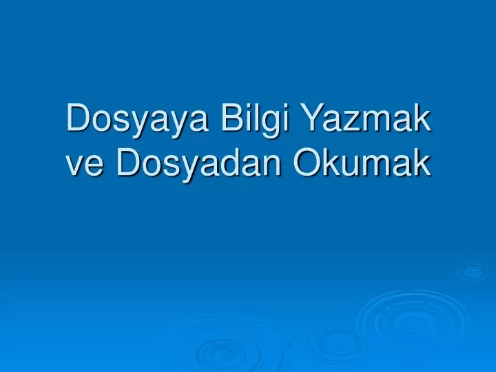 dosyaya bilgi yazmak ve dosyadan okumak