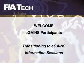 WELCOME eGAINS Participants Transitioning to eGAINS Information Sessions