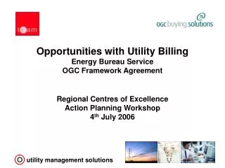 Opportunities with Utility Billing Energy Bureau Service OGC Framework Agreement Regional Centres of Excellence Action