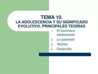 TEMA 10. LA ADOLESCENCIA Y SU SIGNIFICADO EVOLUTIVO. PRINCIPALES TEORÍAS
