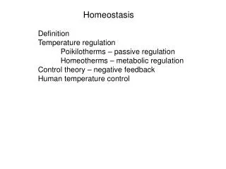 Homeostasis Definition Temperature regulation 	Poikilotherms – passive regulation 	Homeotherms – metabolic regulation Co