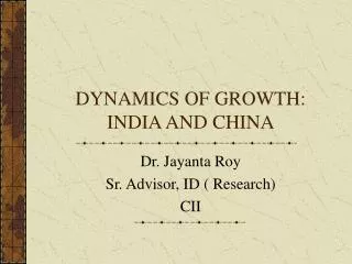 DYNAMICS OF GROWTH: INDIA AND CHINA