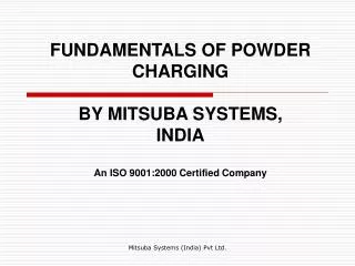 FUNDAMENTALS OF POWDER CHARGING BY MITSUBA SYSTEMS, INDIA An ISO 9001:2000 Certified Company