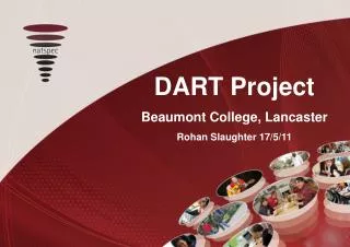 DART Project Beaumont College, Lancaster Rohan Slaughter 17/5/11