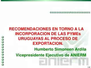 RECOMENDACIONES EN TORNO A LA INCORPORACION DE LAS PYMEs URUGUAYAS AL PROCESO DE EXPORTACION. Humberto Simoneen Ardila V
