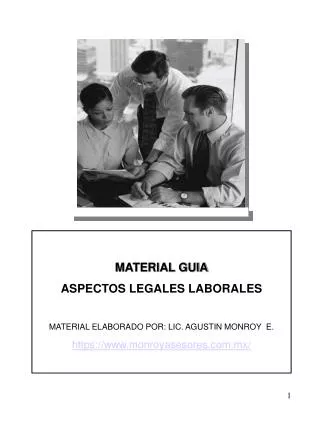 MATERIAL GUIA ASPECTOS LEGALES LABORALES MATERIAL ELABORADO POR: LIC. AGUSTIN MONROY E. https://www.monroyasesores.com.