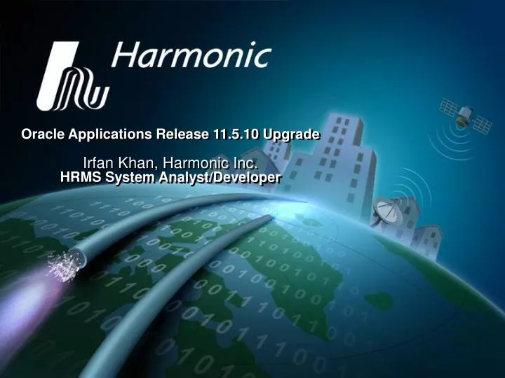 oracle applications release 11 5 10 upgrade irfan khan harmonic inc hrms system analyst developer