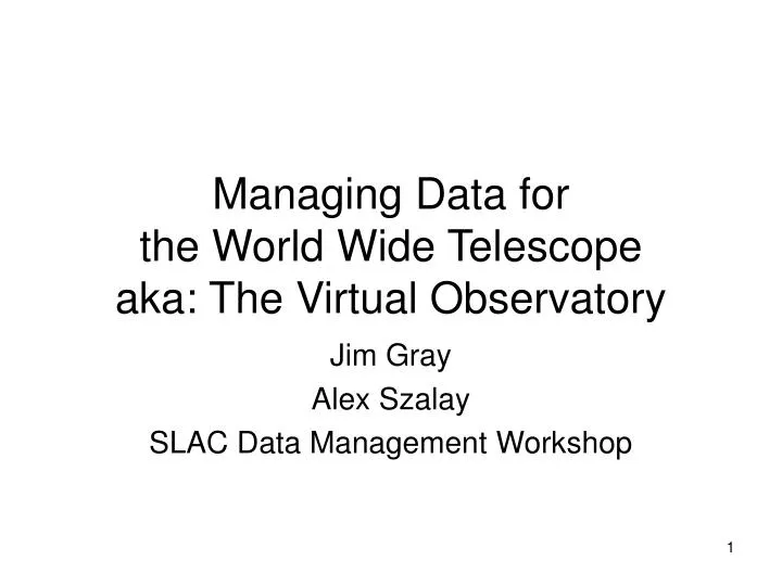 managing data for the world wide telescope aka the virtual observatory