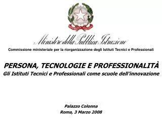 PERSONA, TECNOLOGIE E PROFESSIONALITÀ Gli Istituti Tecnici e Professionali come scuole dell’innovazione