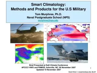 Smart Climatology: Methods and Products for the U.S Military Tom Murphree, Ph.D. Naval Postgraduate School (NPS) murphre