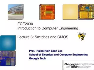 ECE2030 Introduction to Computer Engineering Lecture 3: Switches and CMOS