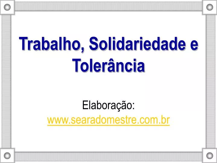 trabalho solidariedade e toler ncia elabora o www searadomestre com br