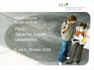 Projektwoche Break HeS/09 Paris: Sprache, Leben, Geschichte 5. bis 9. Oktober 2009