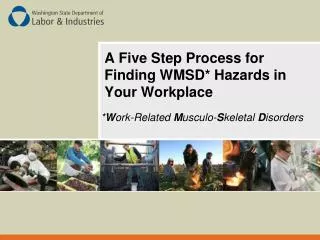 A Five Step Process for Finding WMSD* Hazards in Your Workplace