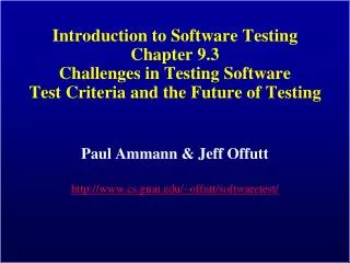 Introduction to Software Testing Chapter 9.3 Challenges in Testing Software Test Criteria and the Future of Testing