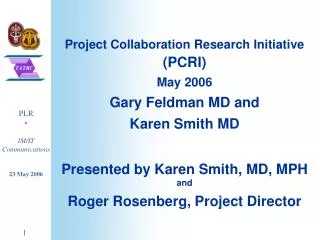 Project Collaboration Research Initiative (PCRI) May 2006 Gary Feldman MD and Karen Smith MD Presented by Karen Smith,