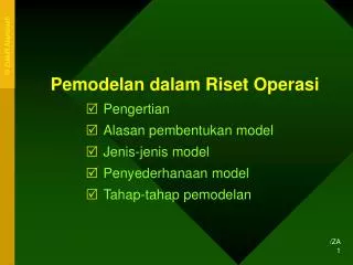 Pemodelan dalam Riset Operasi Pengertian Alasan pembentukan model Jenis-jenis model Penyederhanaan model Tahap-tahap pe