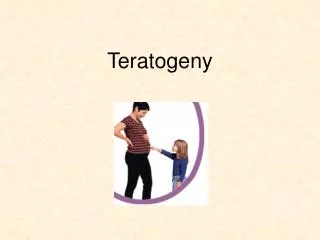 Teratogeny