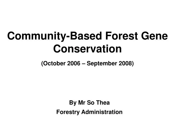 community based forest gene conservation october 2006 september 2008
