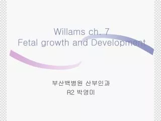 Willams ch. 7 Fetal growth and Development