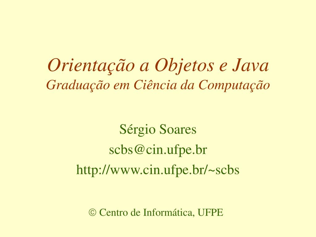 PPT - Orientação a Objetos e Java Graduação em Ciência da Computação ...