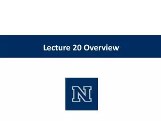 Lecture 20 Overview