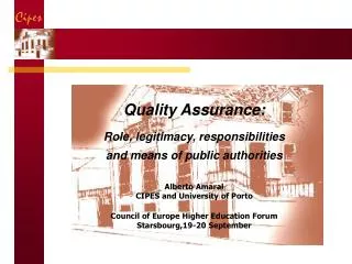 Quality Assurance: Role, legitimacy, responsibilities and means of public authorities Alberto Amaral CIPES and Universi